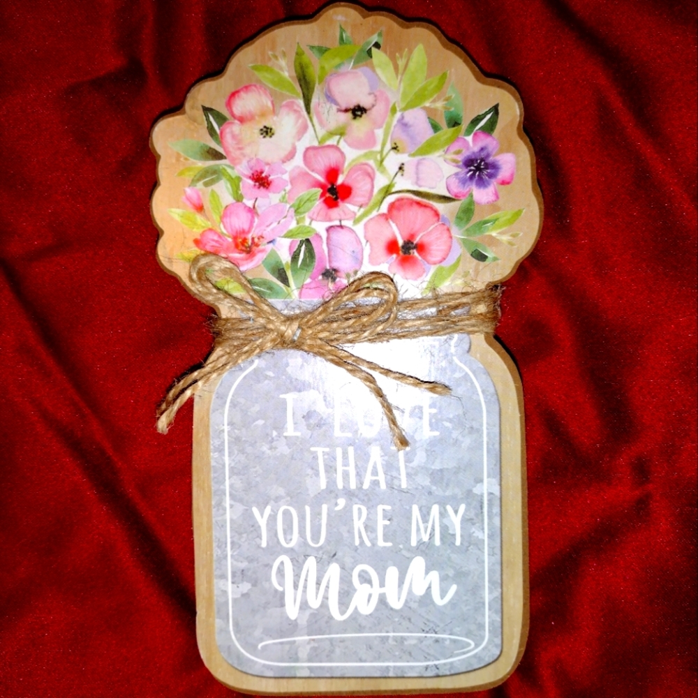 Plaque "I Love That Your My Mom"